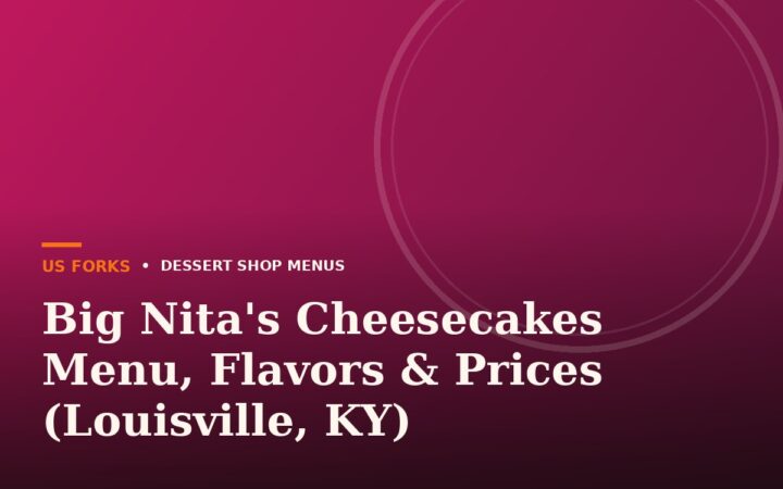 Big Nita’s Cheesecakes Menu, Flavors & Prices (Louisville, KY)