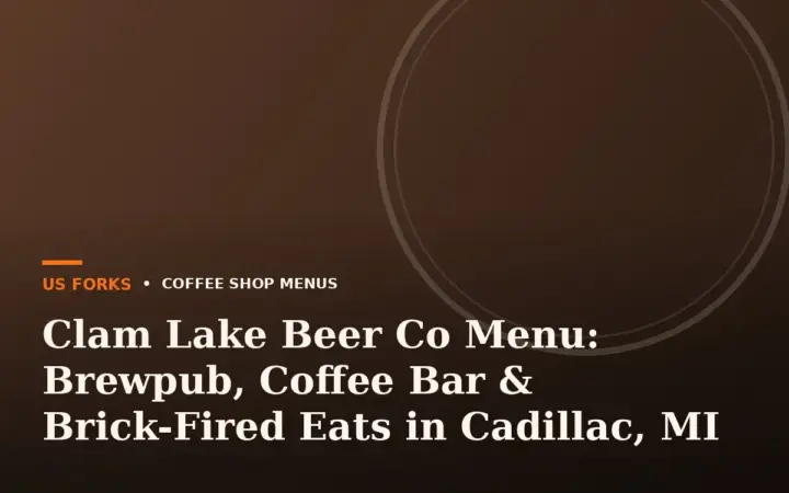 Clam Lake Beer Co Menu: Brewpub, Coffee Bar & Brick-Fired Eats in Cadillac, MI