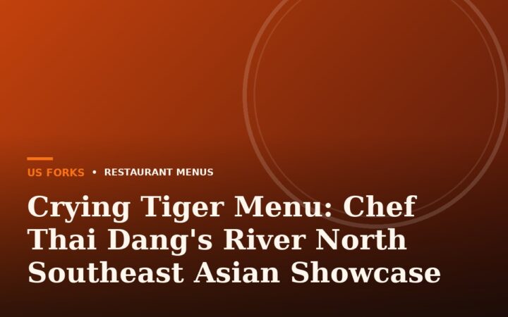 Crying Tiger Menu: Chef Thai Dang’s River North Southeast Asian Showcase
