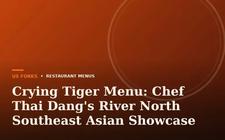 Crying Tiger Menu: Chef Thai Dang’s River North Southeast Asian Showcase