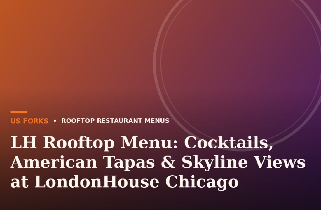 LH Rooftop Menu: Cocktails, American Tapas & Skyline Views at LondonHouse Chicago