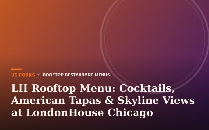 LH Rooftop Menu: Cocktails, American Tapas & Skyline Views at LondonHouse Chicago