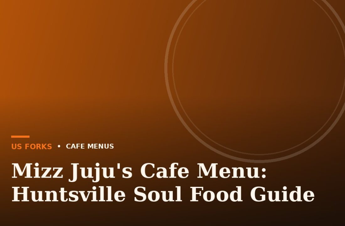 Mizz Juju’s Cafe Menu: Huntsville Soul Food Guide