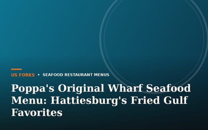 Poppa’s Original Wharf Seafood Menu: Hattiesburg’s Fried Gulf Favorites